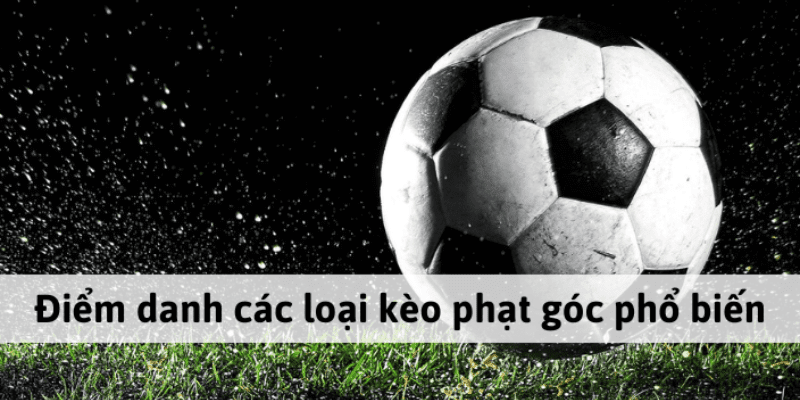Các loại kèo phạt góc phổ biến Các loại kèo phạt góc phổ biến