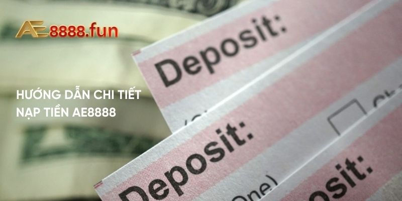 Hướng Dẫn Chi Tiết Nạp Tiền AE888 Hướng Dẫn Chi Tiết Nạp Tiền AE888