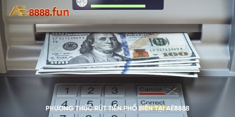 Phương thức rút tiền tại AE888 phổ biến Phương thức rút tiền tại AE888 phổ biến